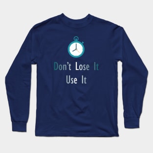 Don't lose it, use it Long Sleeve T-Shirt